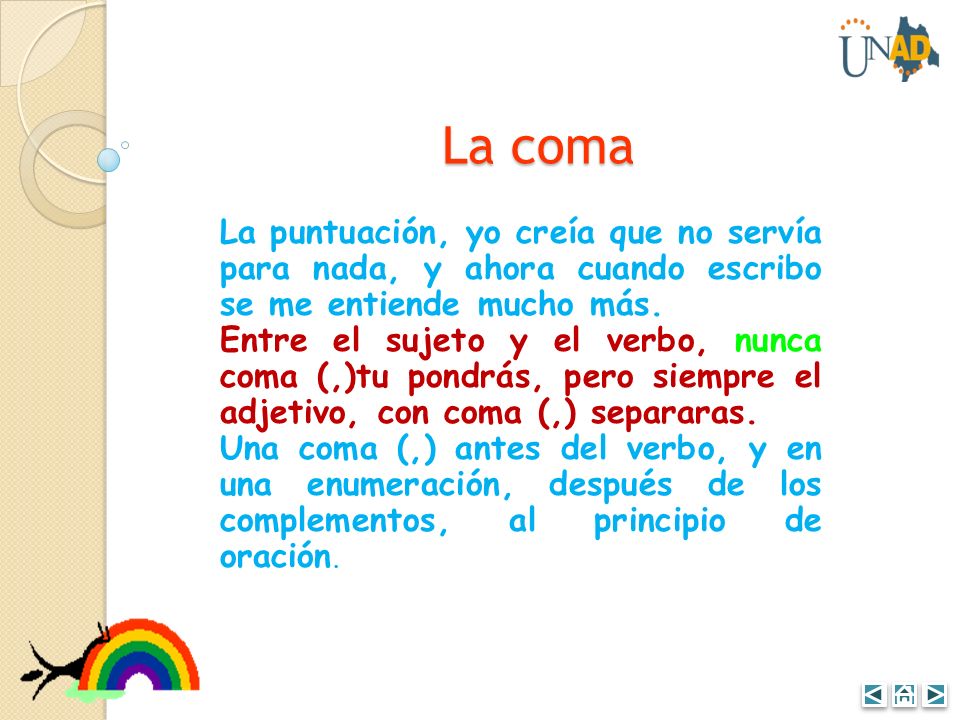 La coma La puntuación, yo creía que no servía para nada, y ahora cuando escribo se me entiende mucho más.