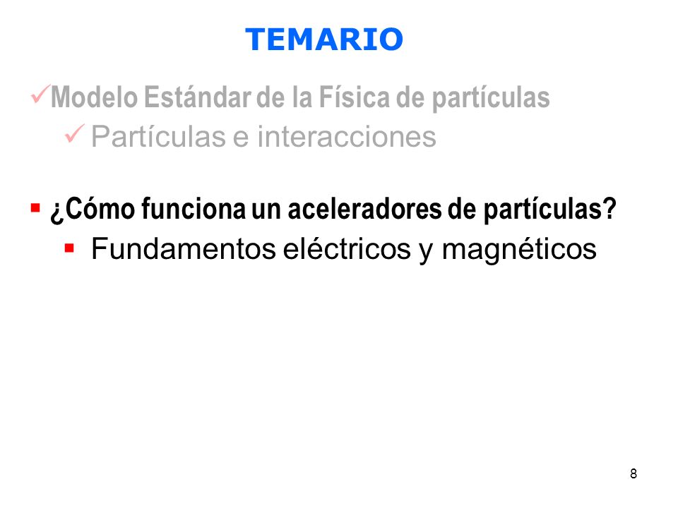TEMARIO Modelo Estándar de la Física de partículas. Partículas e interacciones. ¿Cómo funciona un aceleradores de partículas