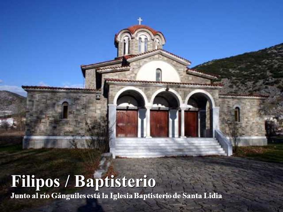Filipos / Baptisterio Junto al río Gánguiles está la Iglesia Baptisterio de Santa Lidia