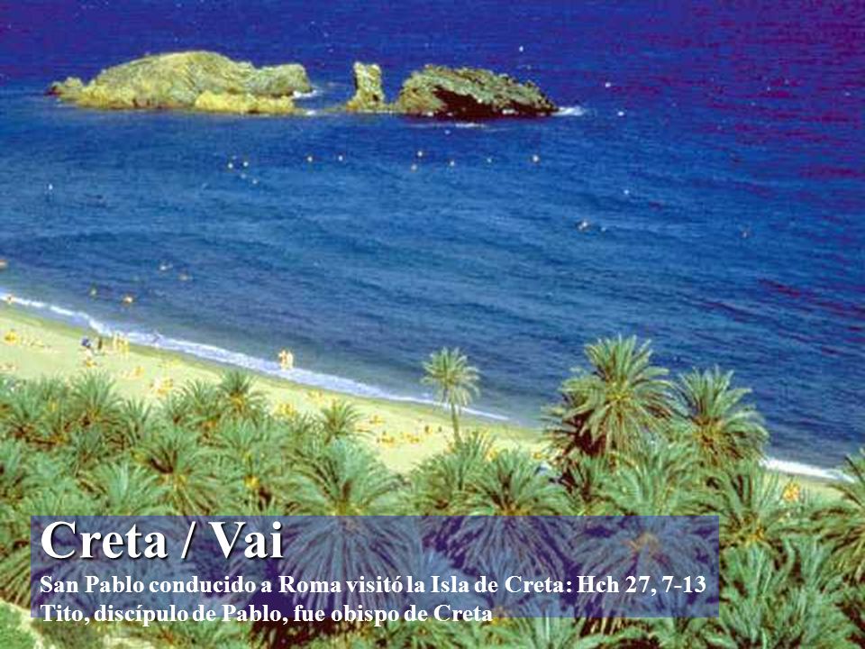 Creta / Vai San Pablo conducido a Roma visitó la Isla de Creta: Hch 27, 7-13 Tito, discípulo de Pablo, fue obispo de Creta
