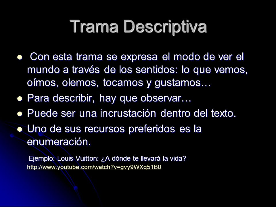 Trama Descriptiva Con esta trama se expresa el modo de ver el mundo a través de los sentidos: lo que vemos, oímos, olemos, tocamos y gustamos…