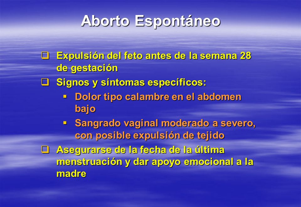 Aborto Espontáneo Expulsión del feto antes de la semana 28 de gestación. Signos y síntomas específicos: