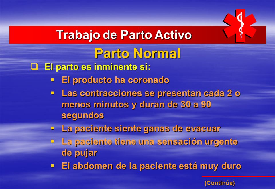 Parto Normal Trabajo de Parto Activo El parto es inminente si: