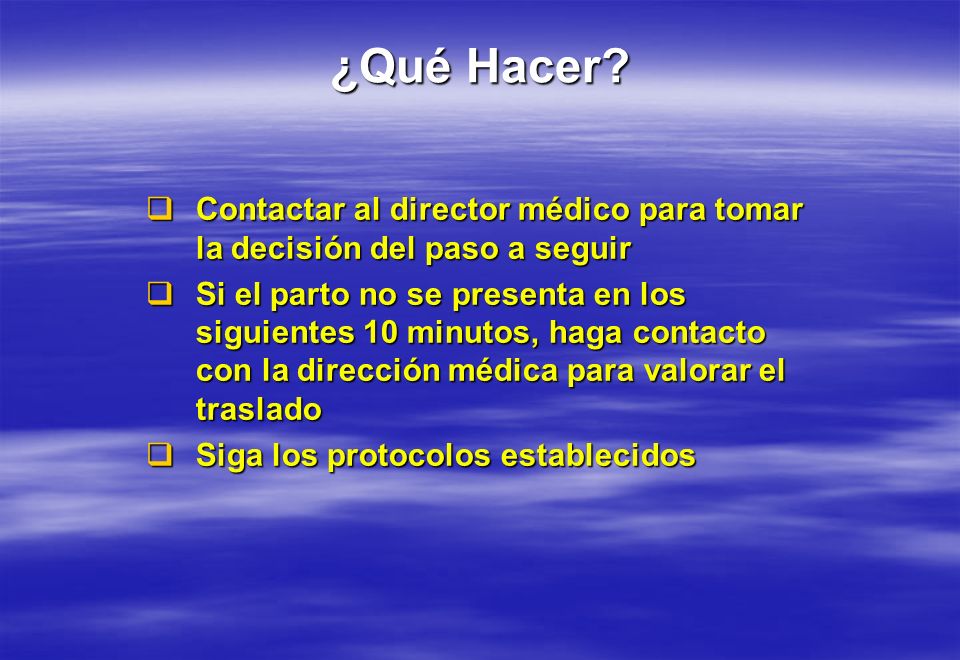 ¿Qué Hacer Contactar al director médico para tomar la decisión del paso a seguir.