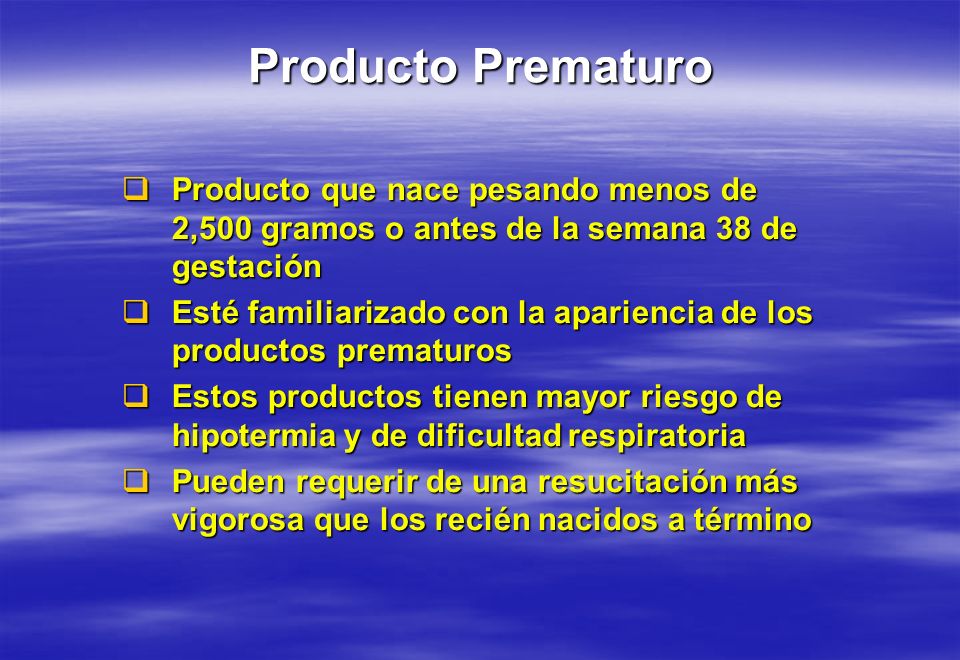 Producto Prematuro Producto que nace pesando menos de 2,500 gramos o antes de la semana 38 de gestación.