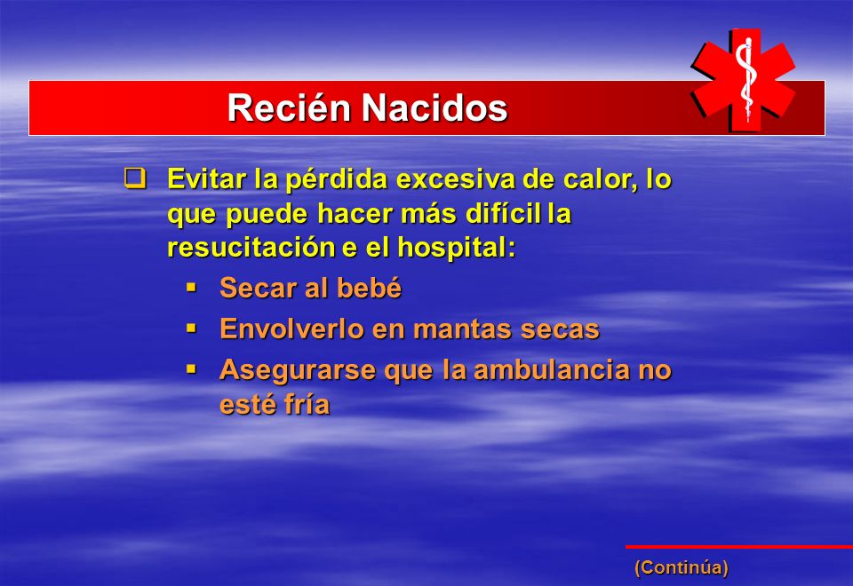 Recién Nacidos Evitar la pérdida excesiva de calor, lo que puede hacer más difícil la resucitación e el hospital: