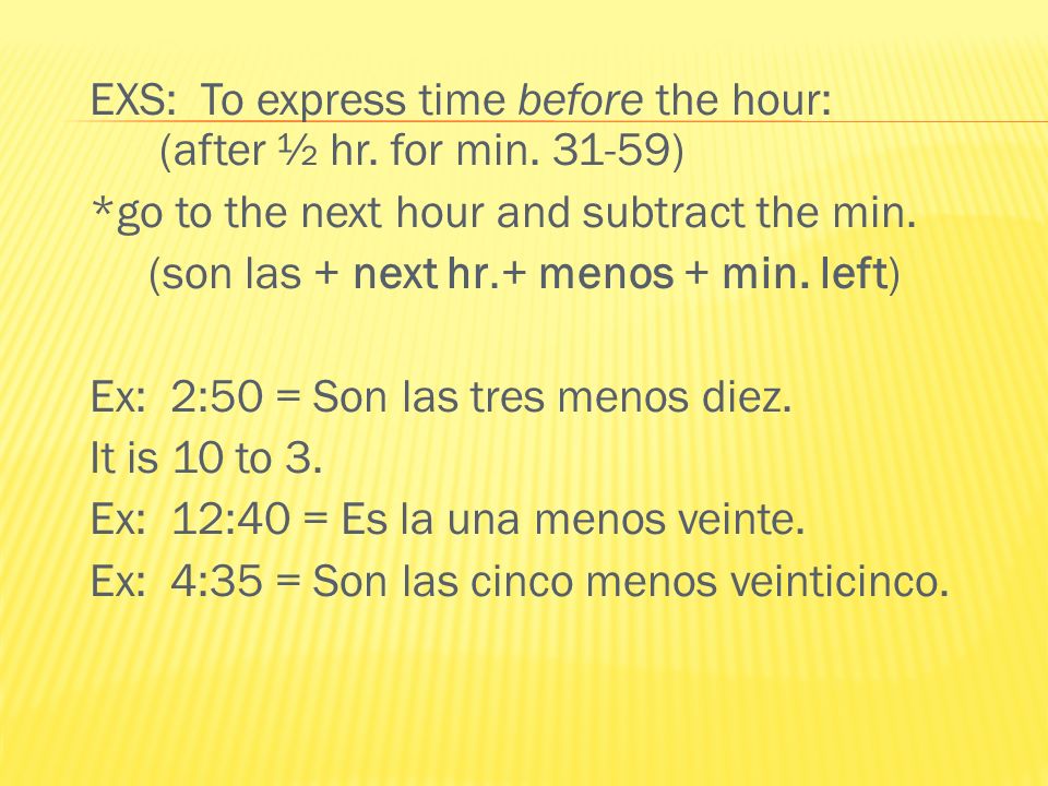 EXS: To express time before the hour: (after ½ hr. for min )