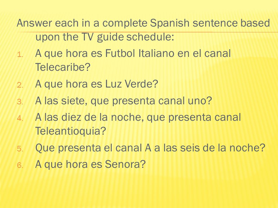 Answer each in a complete Spanish sentence based upon the TV guide schedule: