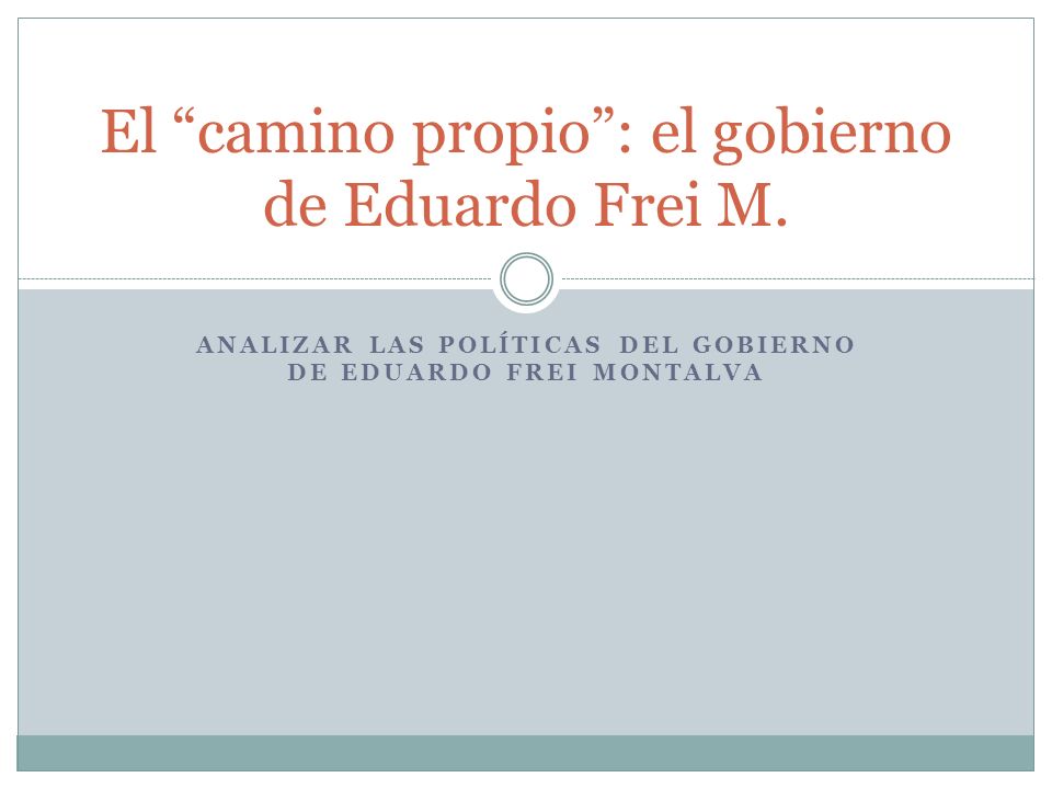 El camino propio : el gobierno de Eduardo Frei M.