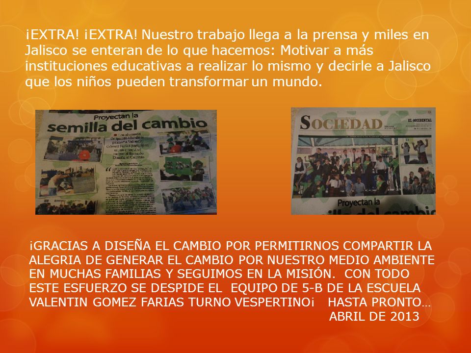 ¡EXTRA! ¡EXTRA! Nuestro trabajo llega a la prensa y miles en Jalisco se enteran de lo que hacemos: Motivar a más instituciones educativas a realizar lo mismo y decirle a Jalisco que los niños pueden transformar un mundo.