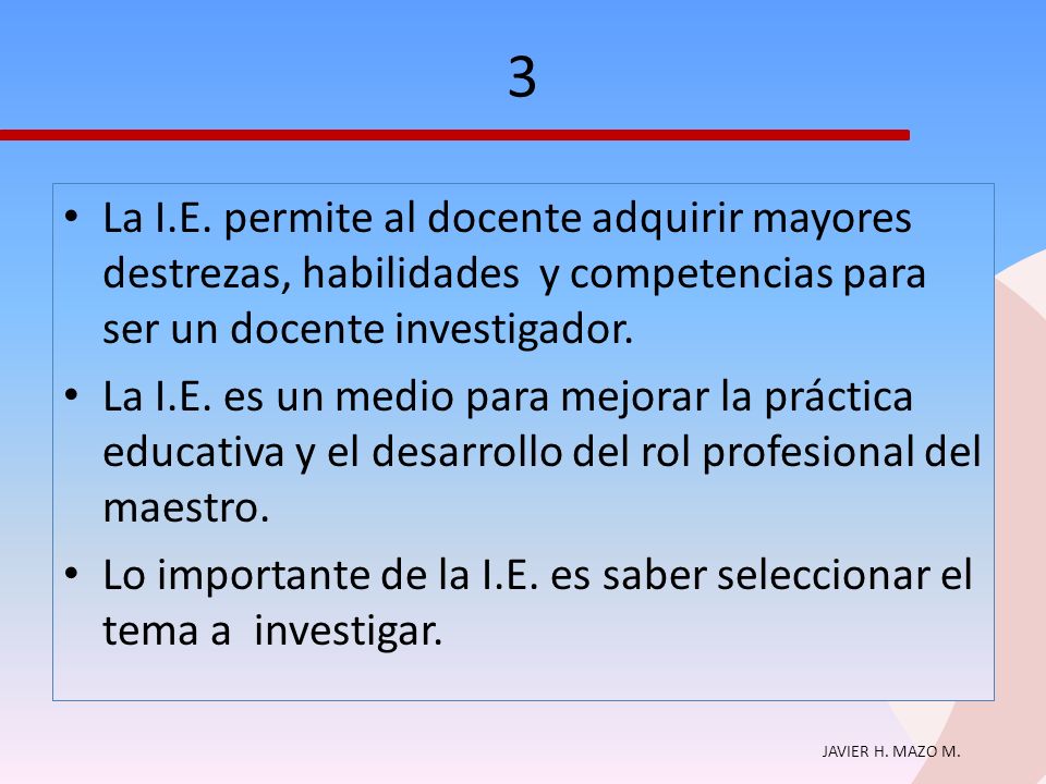 3 La I.E. permite al docente adquirir mayores destrezas, habilidades y competencias para ser un docente investigador.