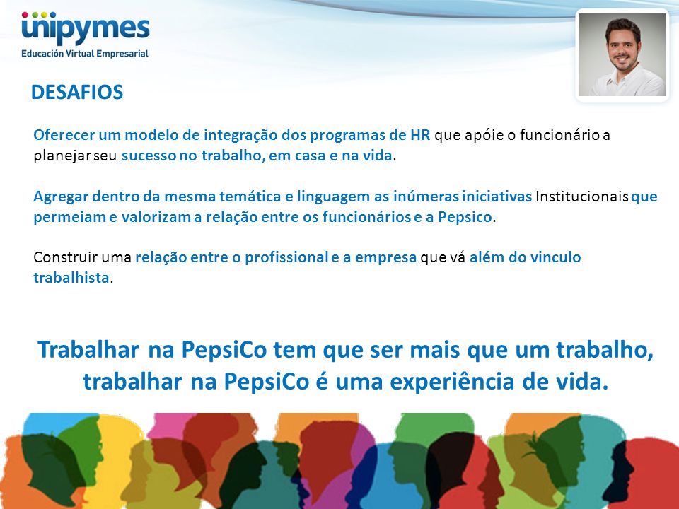 DESAFIOS Oferecer um modelo de integração dos programas de HR que apóie o funcionário a planejar seu sucesso no trabalho, em casa e na vida.