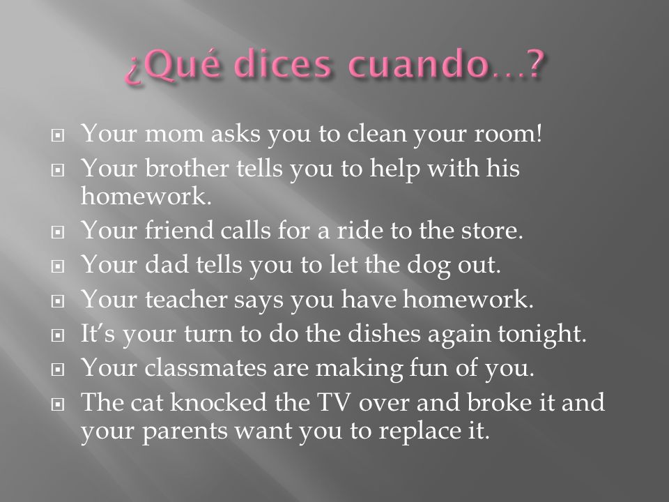 ¿Qué dices cuando… Your mom asks you to clean your room!