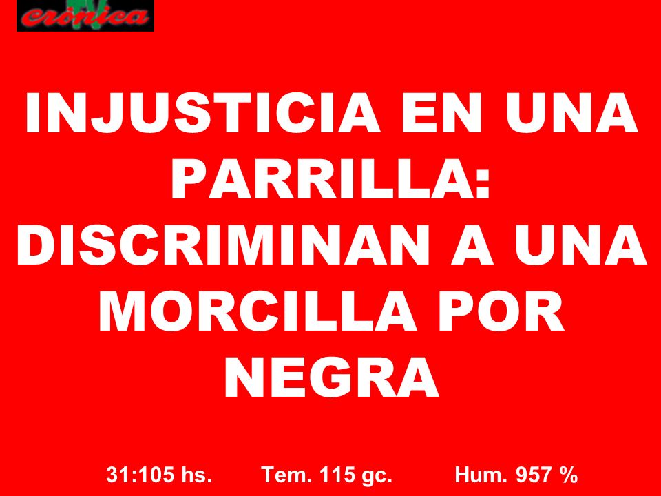 INJUSTICIA EN UNA PARRILLA: DISCRIMINAN A UNA MORCILLA POR NEGRA
