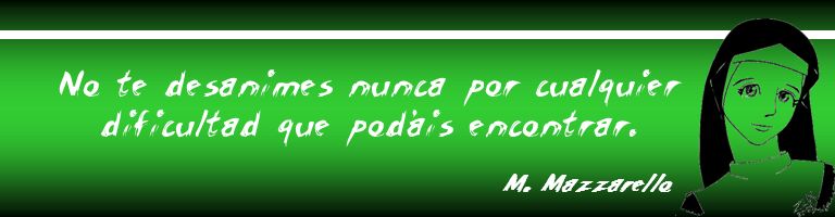 No te desanimes nunca por cualquier dificultad que podáis encontrar.