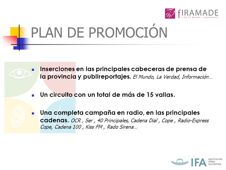 PLAN DE PROMOCIÓN Inserciones en las principales cabeceras de prensa de la provincia y publireportajes. El Mundo, La Verdad, Información…