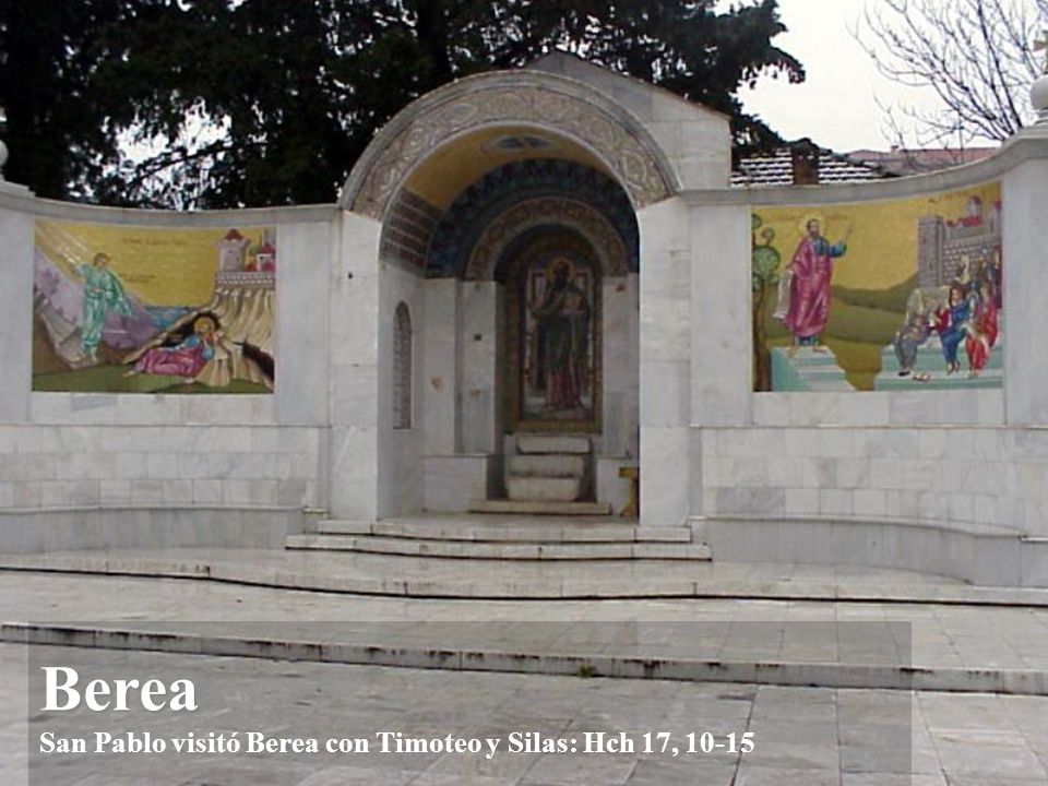 Berea San Pablo visitó Berea con Timoteo y Silas: Hch 17, 10-15