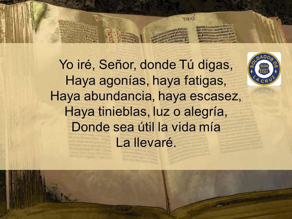 Yo iré, Señor, donde Tú digas, Haya agonías, haya fatigas,
