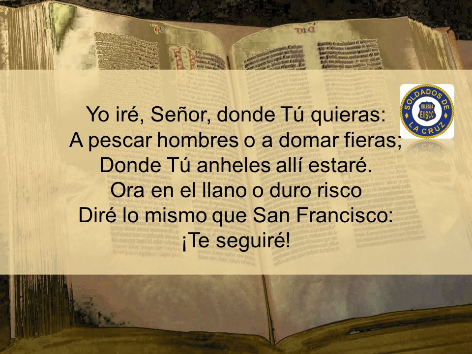 Yo iré, Señor, donde Tú quieras: A pescar hombres o a domar fieras;
