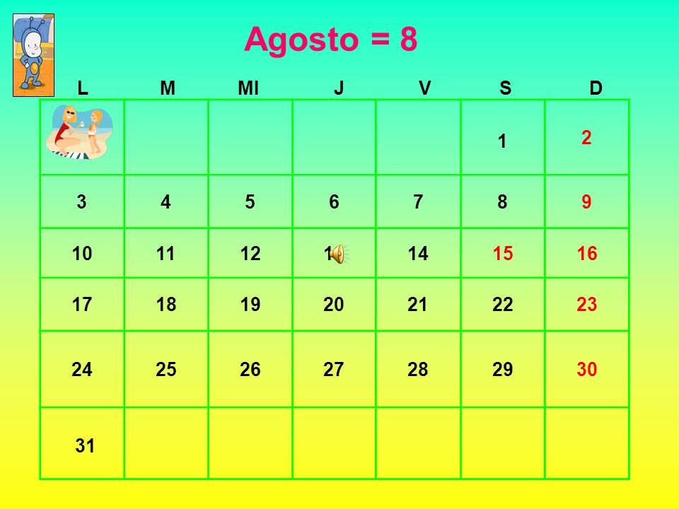 Agosto = 8 L. M. MI. J. V. S. D