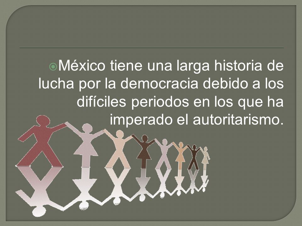 México tiene una larga historia de lucha por la democracia debido a los difíciles periodos en los que ha imperado el autoritarismo.