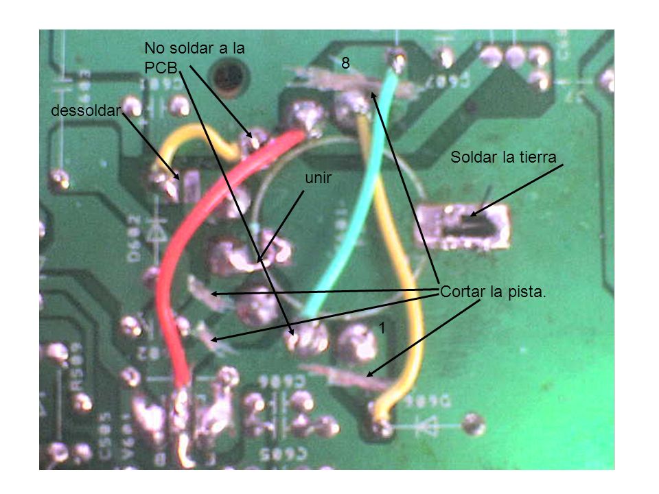No soldar a la PCB 8 dessoldar Soldar la tierra unir Cortar la pista. 1