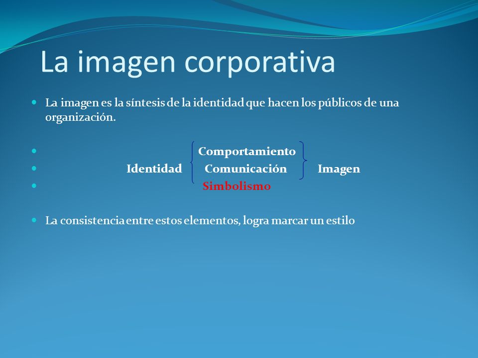 La imagen corporativa La imagen es la síntesis de la identidad que hacen los públicos de una organización.