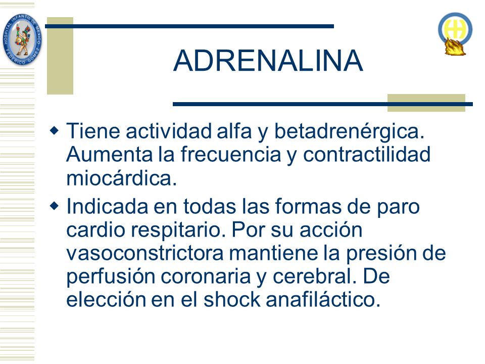 ADRENALINA Tiene actividad alfa y betadrenérgica. Aumenta la frecuencia y contractilidad miocárdica.