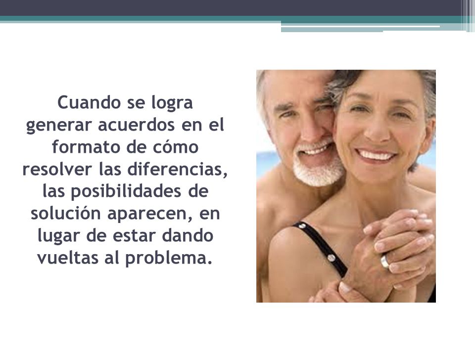 Cuando se logra generar acuerdos en el formato de cómo resolver las diferencias, las posibilidades de solución aparecen, en lugar de estar dando vueltas al problema.