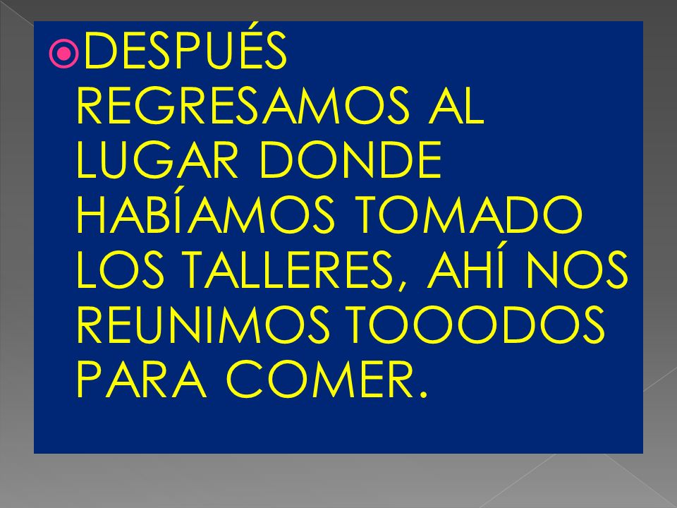 DESPUÉS REGRESAMOS AL LUGAR DONDE HABÍAMOS TOMADO LOS TALLERES, AHÍ NOS REUNIMOS TOOODOS PARA COMER.