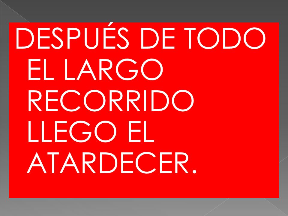 DESPUÉS DE TODO EL LARGO RECORRIDO LLEGO EL ATARDECER.