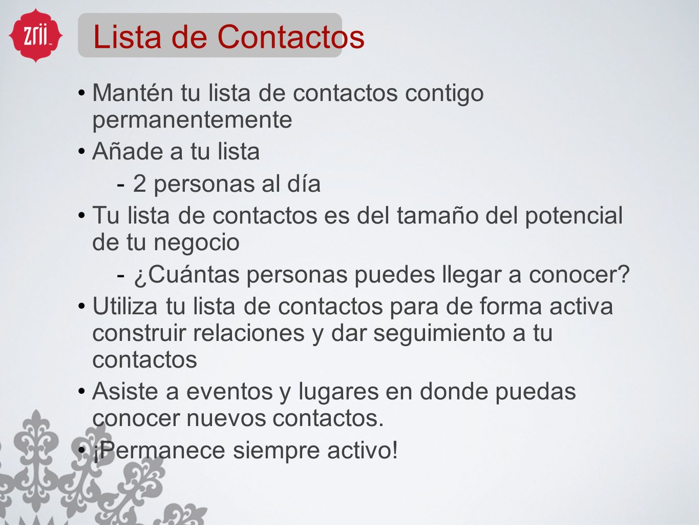 Lista de Contactos Mantén tu lista de contactos contigo permanentemente. Añade a tu lista. 2 personas al día.