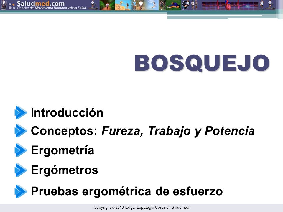 BOSQUEJO Introducción Conceptos: Fureza, Trabajo y Potencia Ergometría