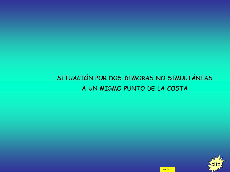 SITUACIÓN POR DOS DEMORAS NO SIMULTÁNEAS A UN MISMO PUNTO DE LA COSTA