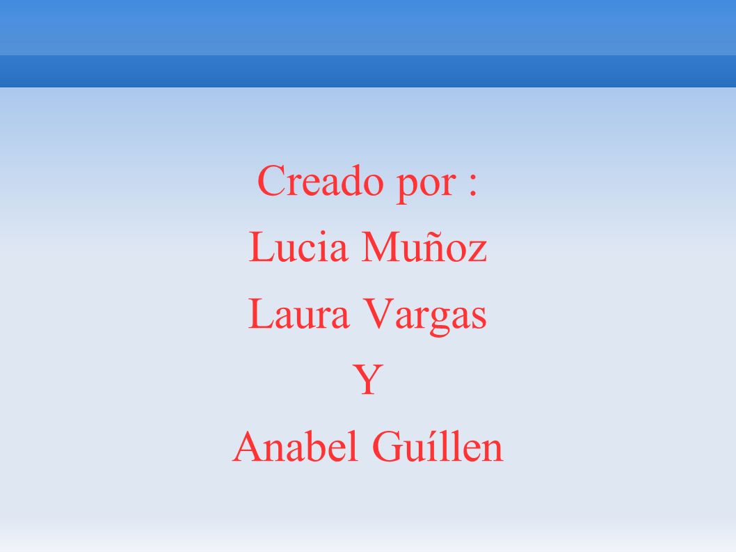 Creado por : Lucia Muñoz Laura Vargas Y Anabel Guíllen
