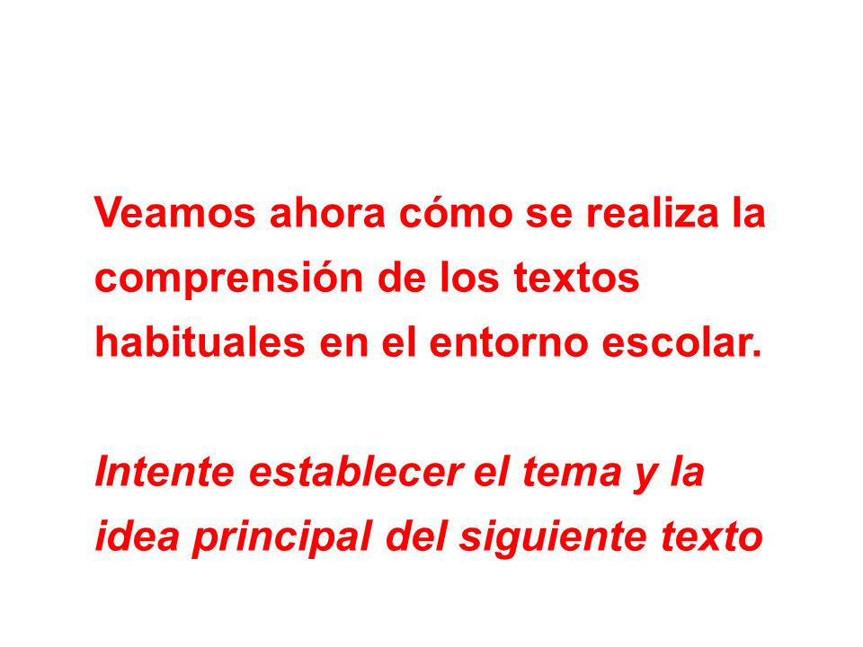 Veamos ahora cómo se realiza la comprensión de los textos habituales en el entorno escolar.