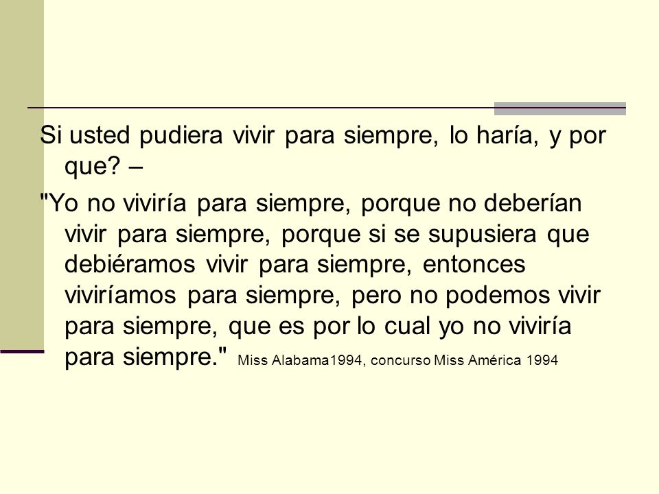 Si usted pudiera vivir para siempre, lo haría, y por que –
