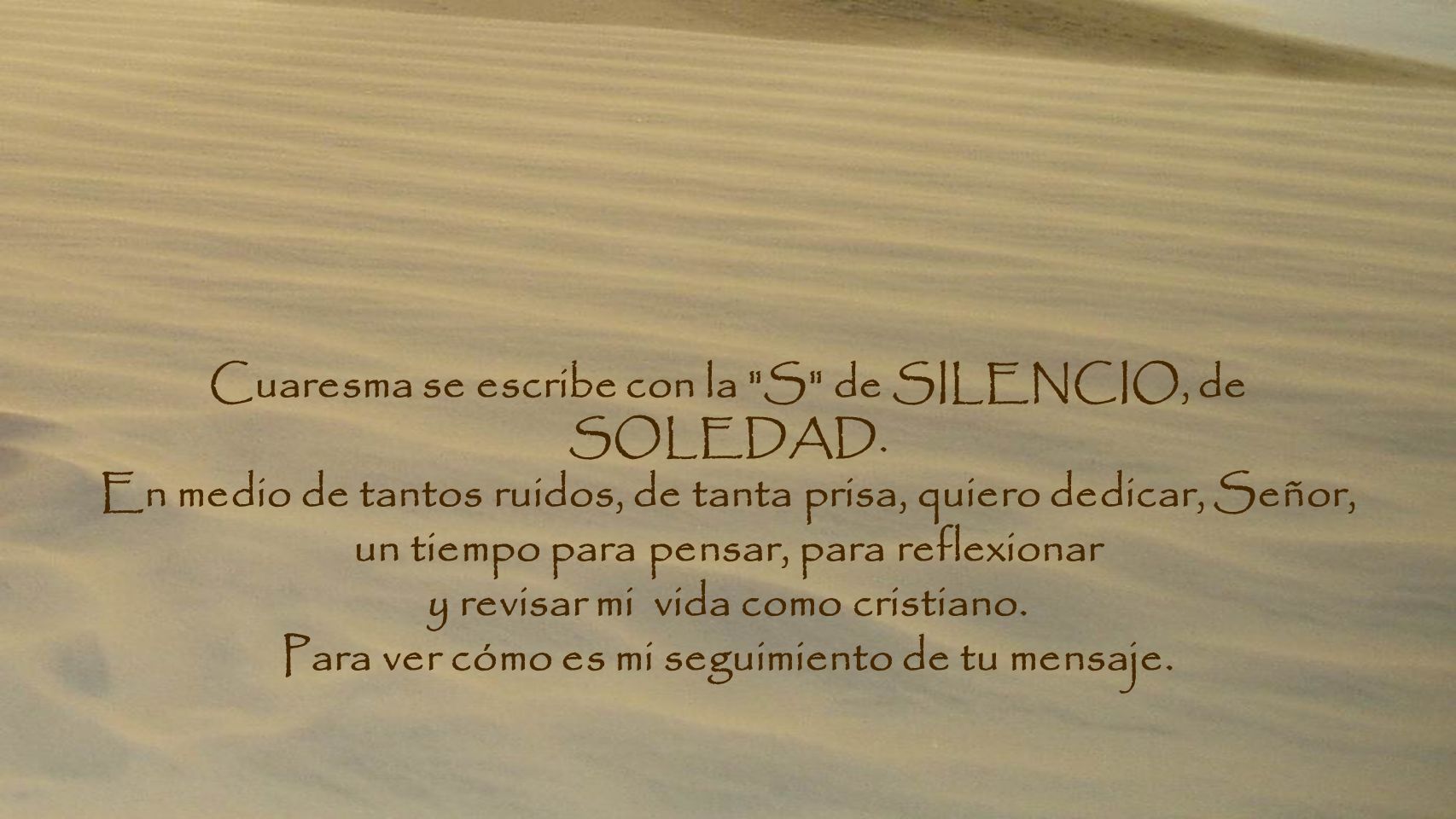 Cuaresma se escribe con la S de SILENCIO, de SOLEDAD.
