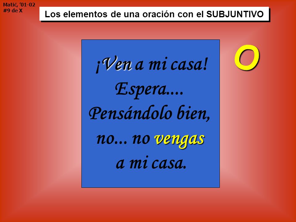 O ¡Ven a mi casa! Espera.... Pensándolo bien, no... no vengas