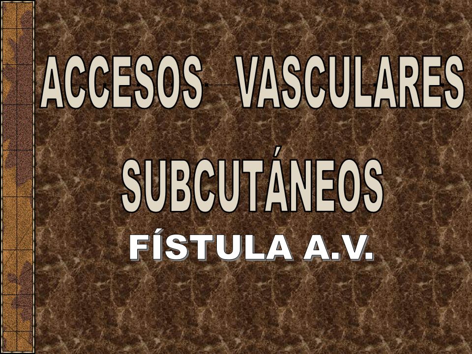 ACCESOS VASCULARES SUBCUTÁNEOS FÍSTULA A.V.