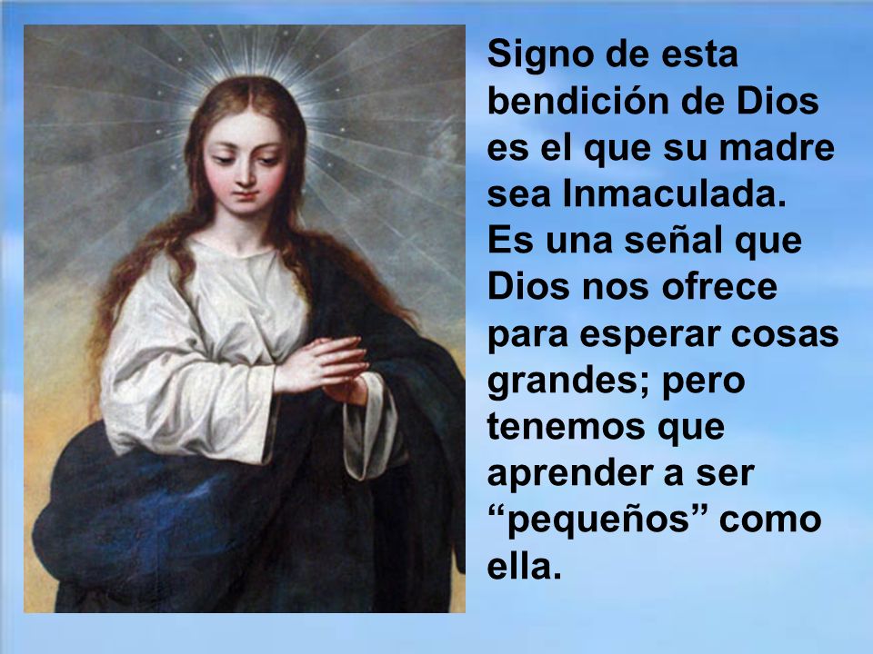 Signo de esta bendición de Dios es el que su madre sea Inmaculada