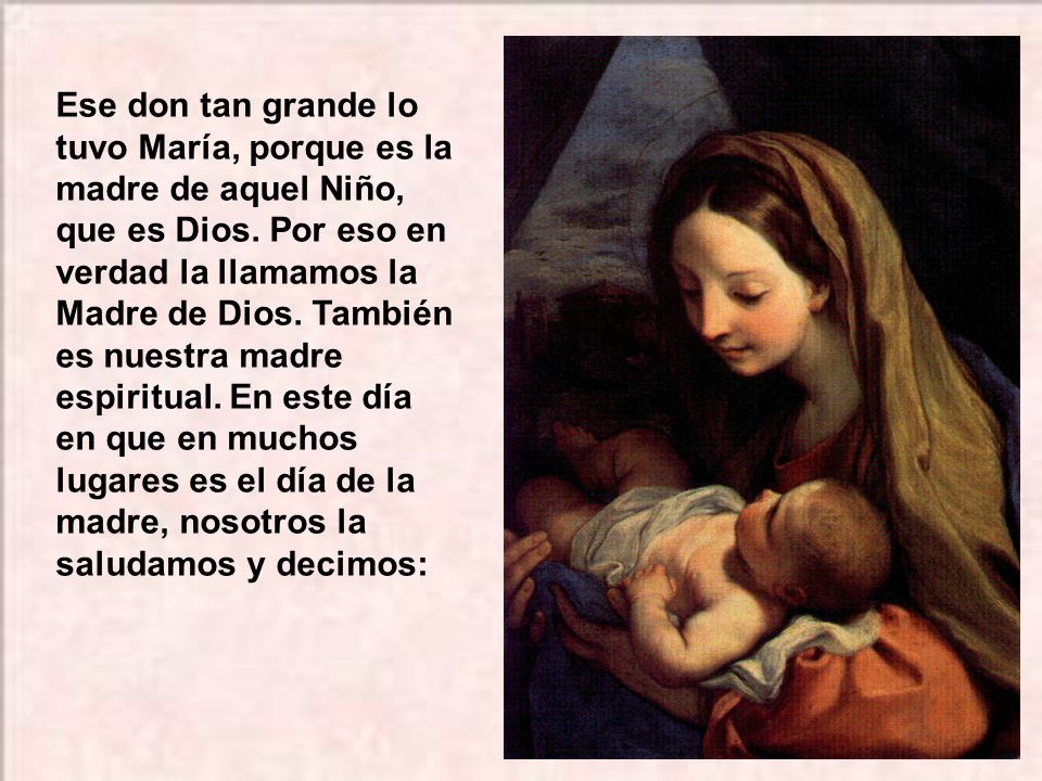 Ese don tan grande lo tuvo María, porque es la madre de aquel Niño, que es Dios.