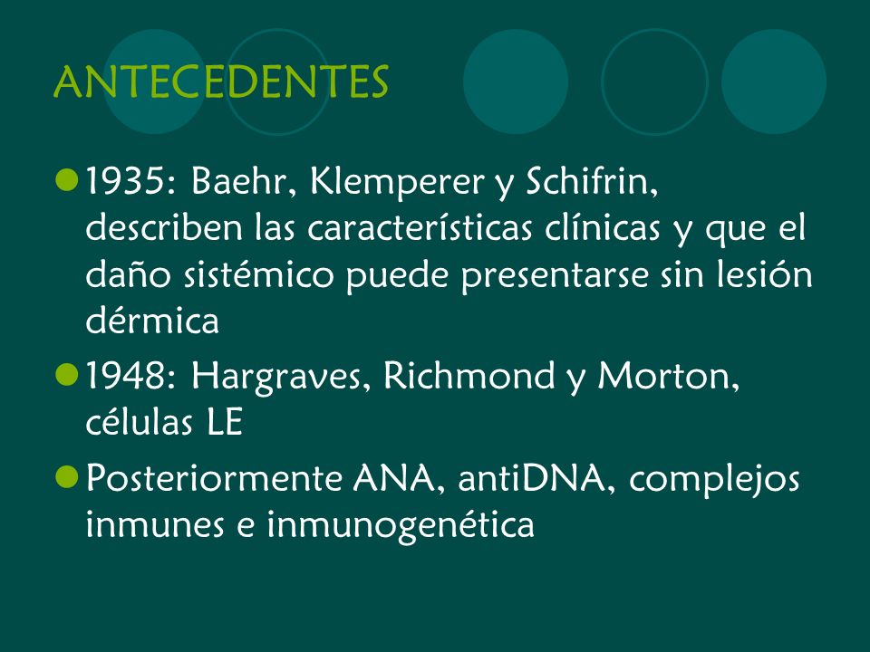 ANTECEDENTES 1935: Baehr, Klemperer y Schifrin, describen las características clínicas y que el daño sistémico puede presentarse sin lesión dérmica.