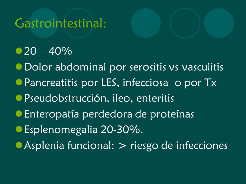 Gastrointestinal: 20 – 40% Dolor abdominal por serositis vs vasculitis