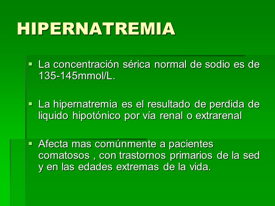 HIPERNATREMIA La concentración sérica normal de sodio es de mmol/L.