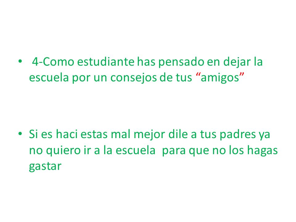 4-Como estudiante has pensado en dejar la escuela por un consejos de tus amigos