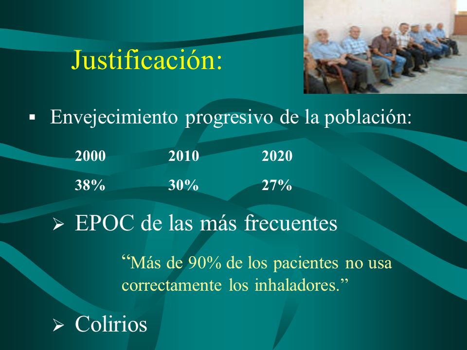 Justificación: Envejecimiento progresivo de la población: % 30% 27% EPOC de las más frecuentes.