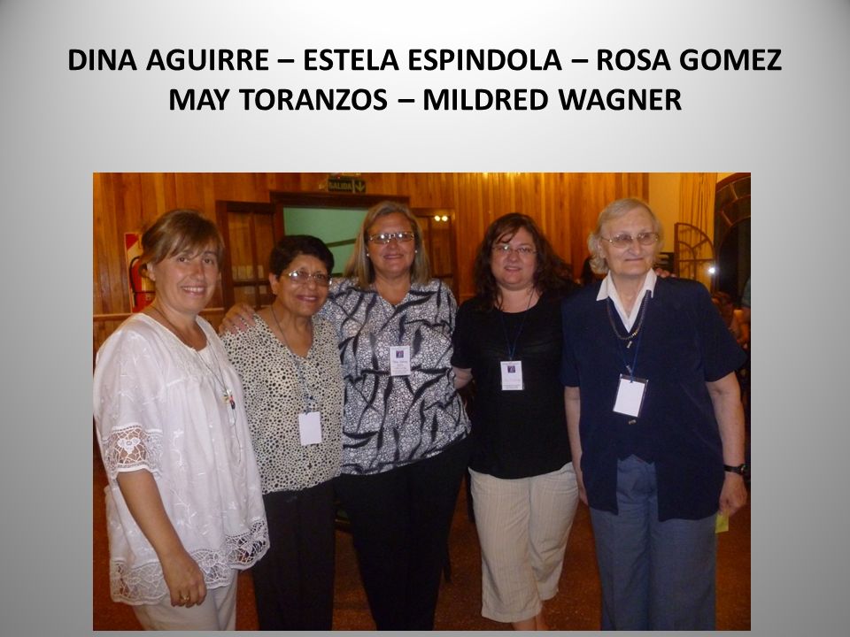 DINA AGUIRRE – ESTELA ESPINDOLA – ROSA GOMEZ MAY TORANZOS – MILDRED WAGNER