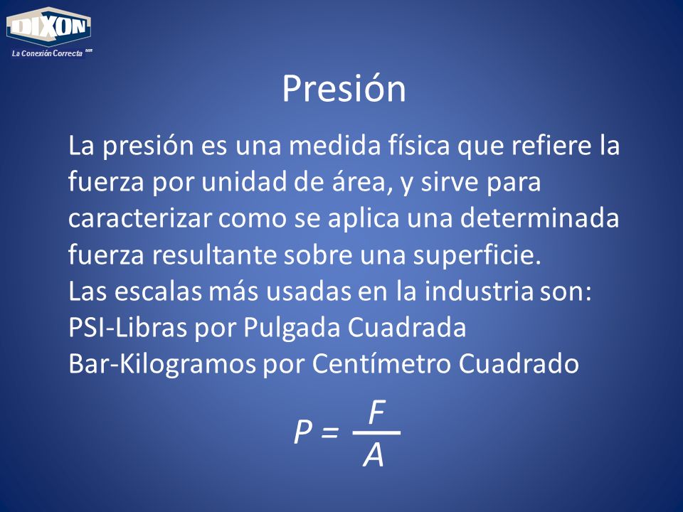 Presión F P = A La presión es una medida física que refiere la