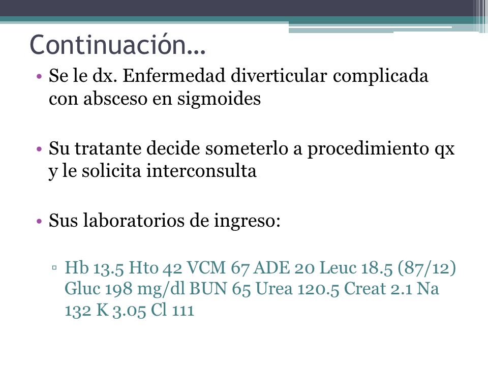 Continuación… Se le dx. Enfermedad diverticular complicada con absceso en sigmoides.